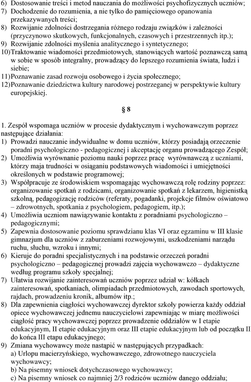 ); 9) Rozwijanie zdolności myślenia analitycznego i syntetycznego; 10) Traktowanie wiadomości przedmiotowych, stanowiących wartość poznawczą samą w sobie w sposób integralny, prowadzący do lepszego