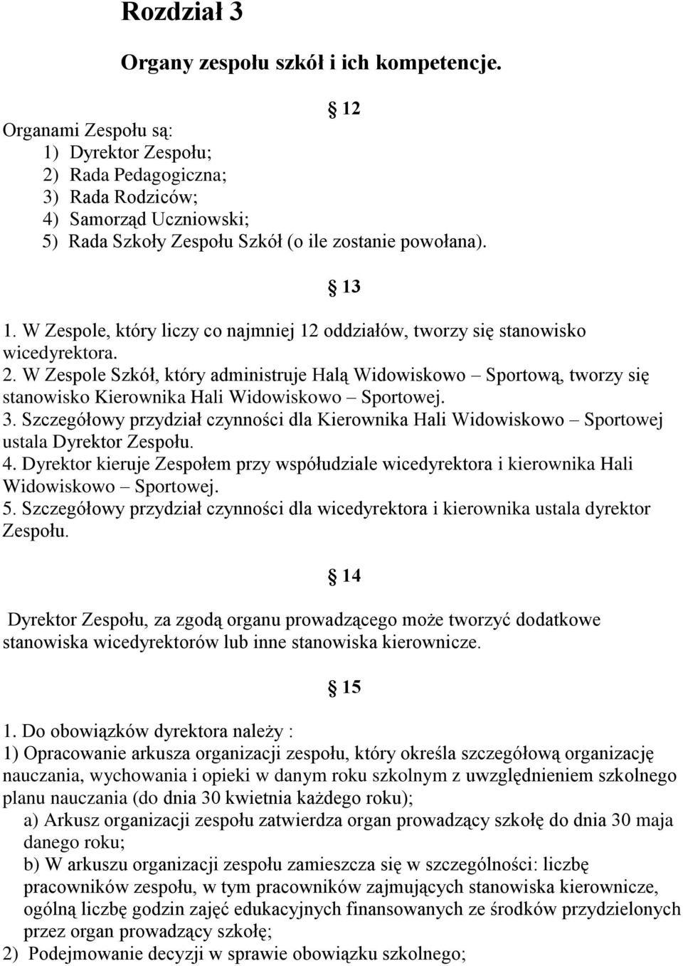 W Zespole, który liczy co najmniej 12 oddziałów, tworzy się stanowisko wicedyrektora. 2.