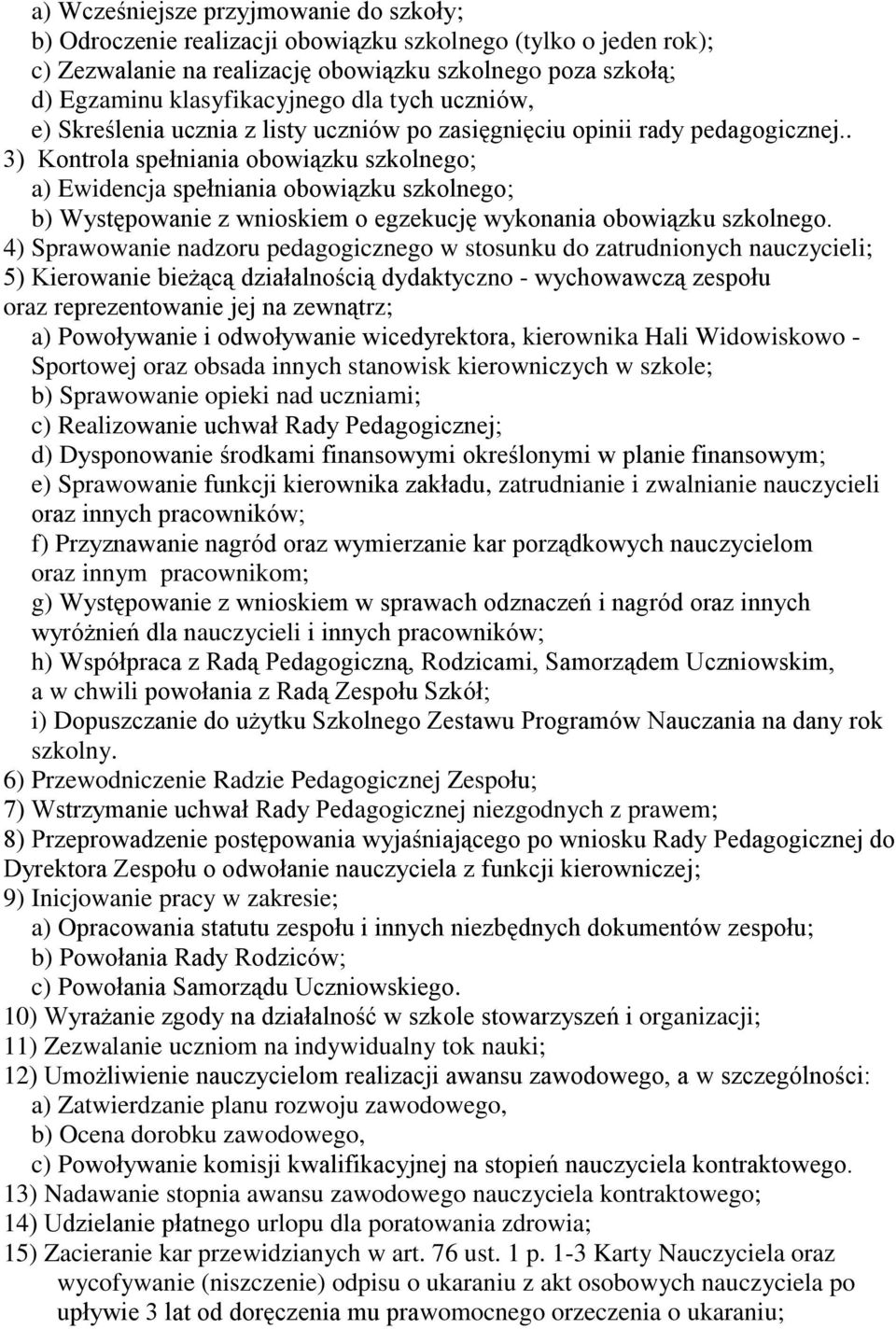 . 3) Kontrola spełniania obowiązku szkolnego; a) Ewidencja spełniania obowiązku szkolnego; b) Występowanie z wnioskiem o egzekucję wykonania obowiązku szkolnego.