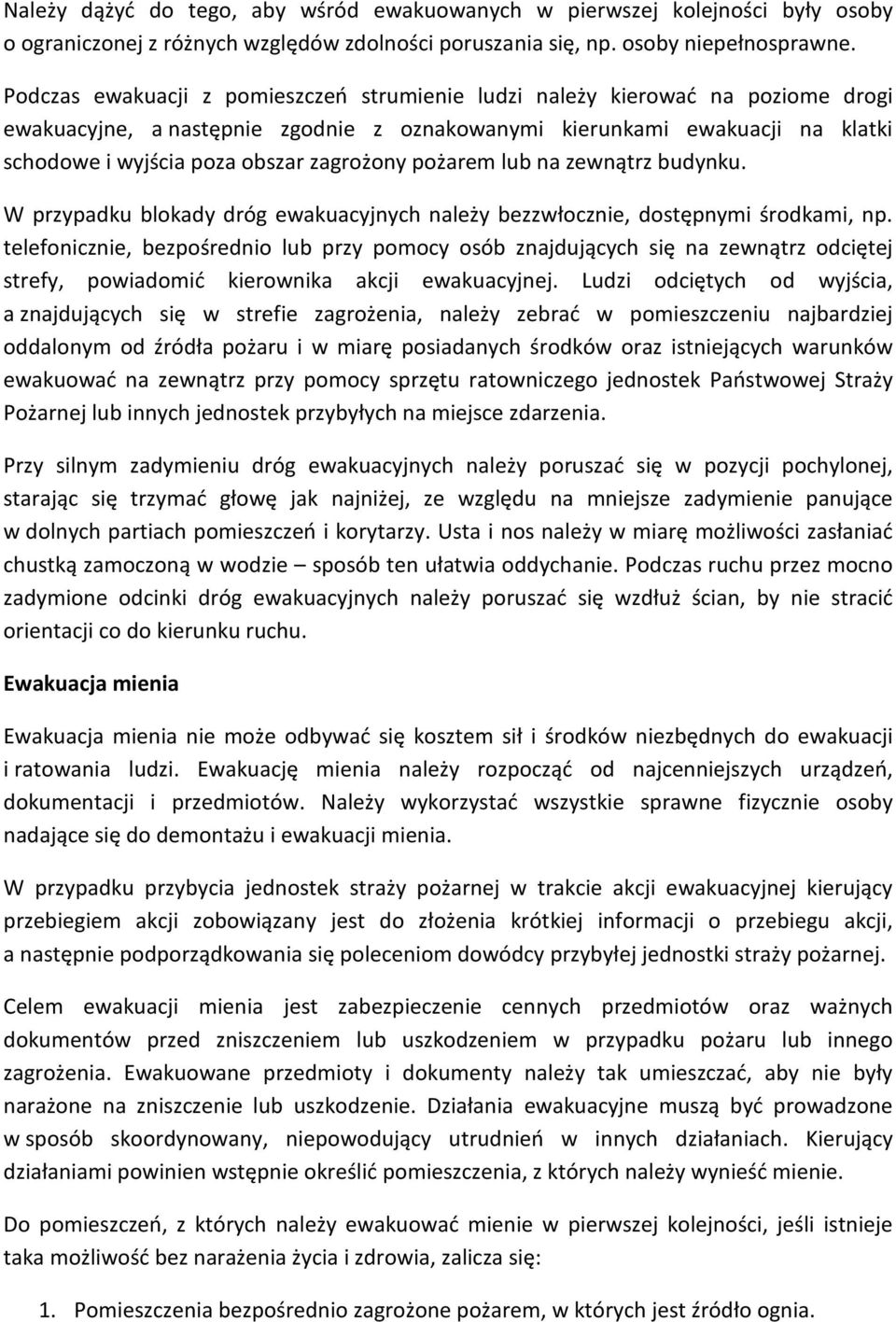 zagrożony pożarem lub na zewnątrz budynku. W przypadku blokady dróg ewakuacyjnych należy bezzwłocznie, dostępnymi środkami, np.