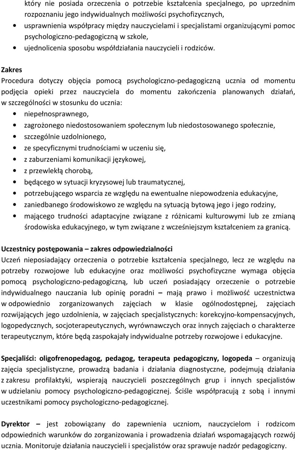 Zakres Procedura dotyczy objęcia pomocą psychologiczno-pedagogiczną ucznia od momentu podjęcia opieki przez nauczyciela do momentu zakończenia planowanych działań, w szczególności w stosunku do