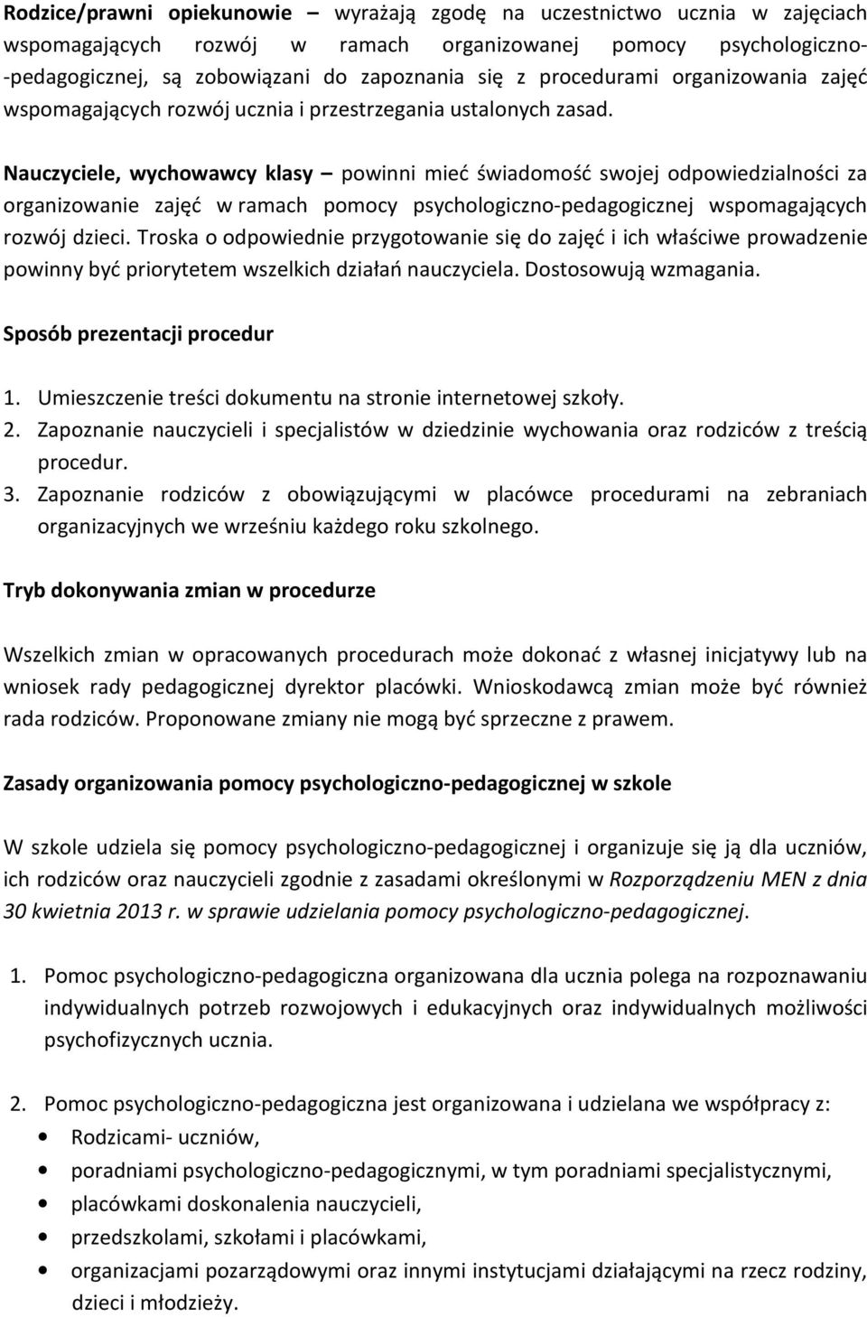 Nauczyciele, wychowawcy klasy powinni mieć świadomość swojej odpowiedzialności za organizowanie zajęć w ramach pomocy psychologiczno-pedagogicznej wspomagających rozwój dzieci.