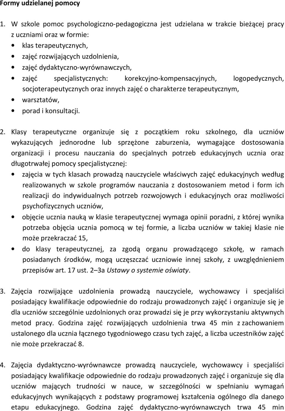 zajęć specjalistycznych: korekcyjno-kompensacyjnych, logopedycznych, socjoterapeutycznych oraz innych zajęć o charakterze terapeutycznym, warsztatów, porad i konsultacji. 2.