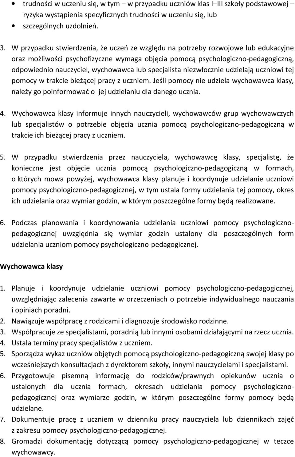 lub specjalista niezwłocznie udzielają uczniowi tej pomocy w trakcie bieżącej pracy z uczniem. Jeśli pomocy nie udziela wychowawca klasy, należy go poinformować o jej udzielaniu dla danego ucznia. 4.