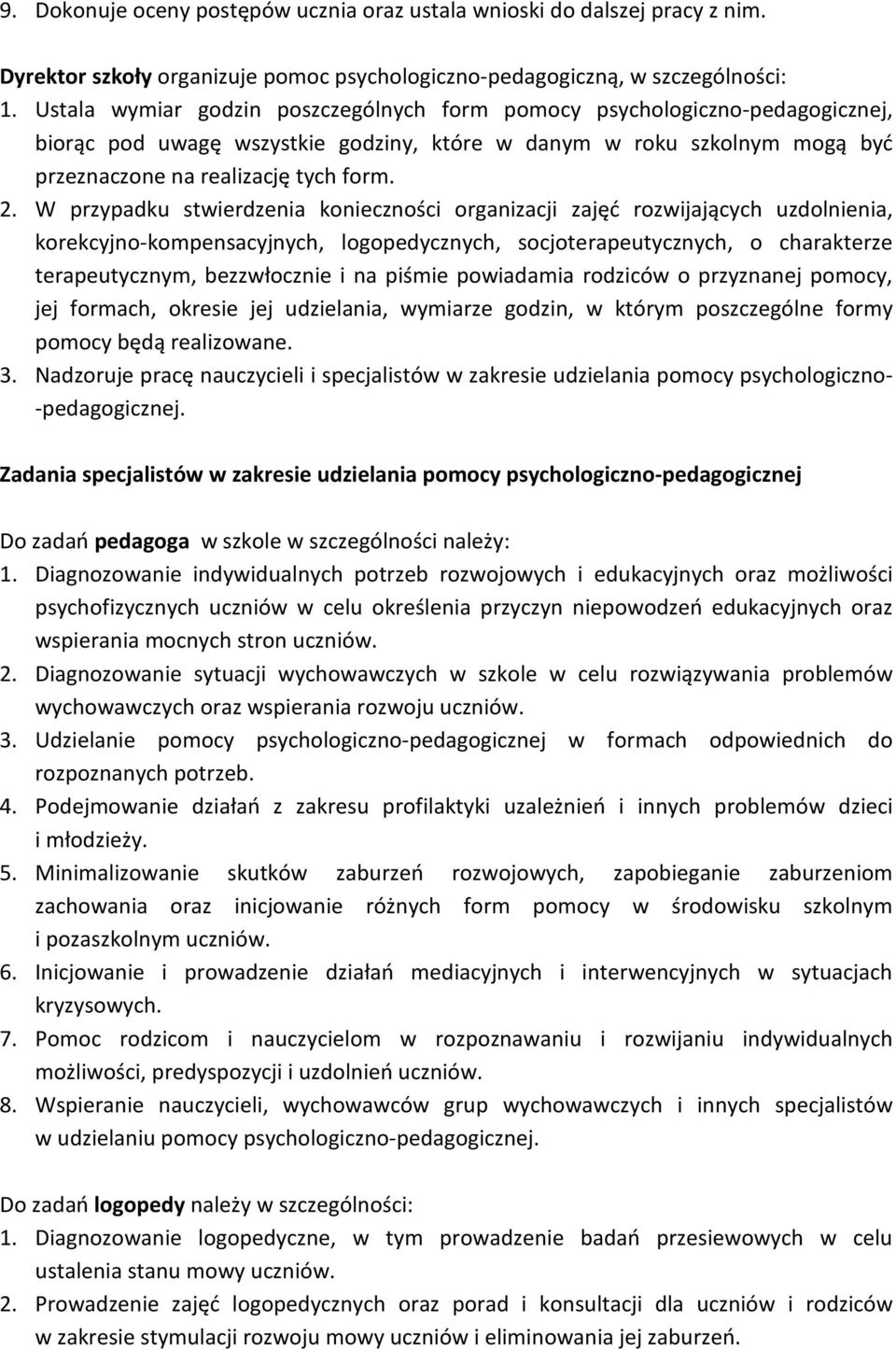 W przypadku stwierdzenia konieczności organizacji zajęć rozwijających uzdolnienia, korekcyjno-kompensacyjnych, logopedycznych, socjoterapeutycznych, o charakterze terapeutycznym, bezzwłocznie i na