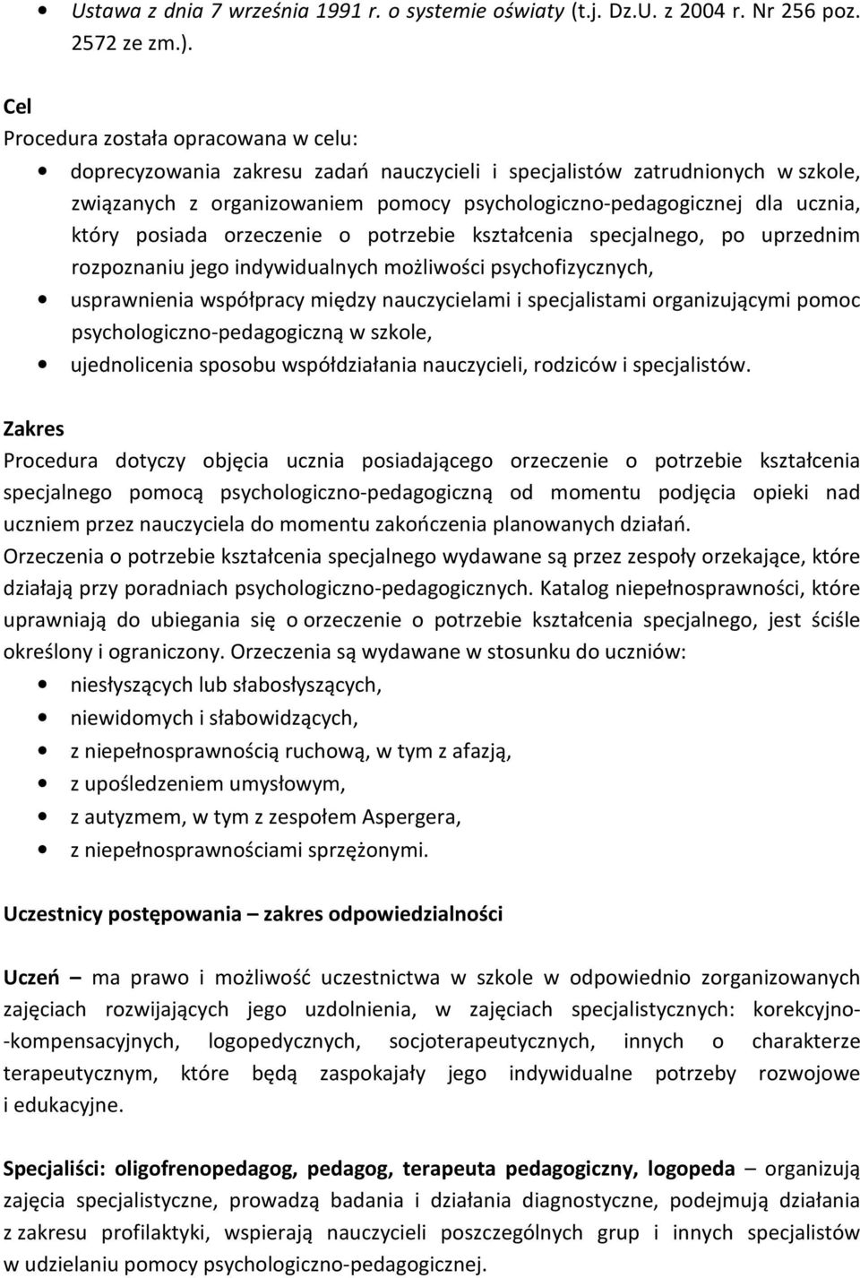 który posiada orzeczenie o potrzebie kształcenia specjalnego, po uprzednim rozpoznaniu jego indywidualnych możliwości psychofizycznych, usprawnienia współpracy między nauczycielami i specjalistami