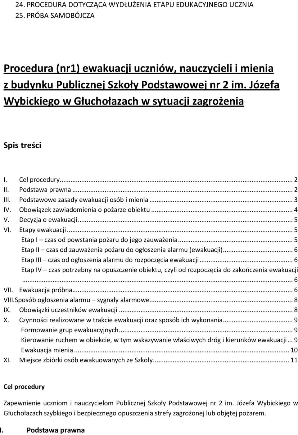 Obowiązek zawiadomienia o pożarze obiektu...4 V. Decyzja o ewakuacji...5 VI. Etapy ewakuacji...5 Etap I czas od powstania pożaru do jego zauważenia.