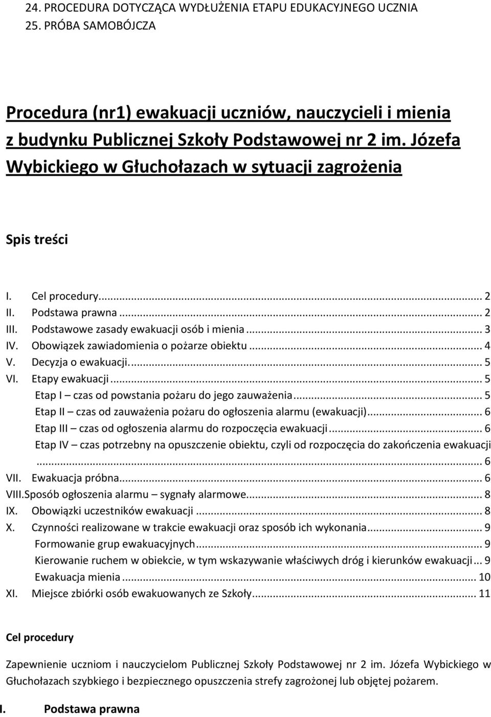 Obowiązek zawiadomienia o pożarze obiektu...4 V. Decyzja o ewakuacji...5 VI. Etapy ewakuacji...5 Etap I czas od powstania pożaru do jego zauważenia.