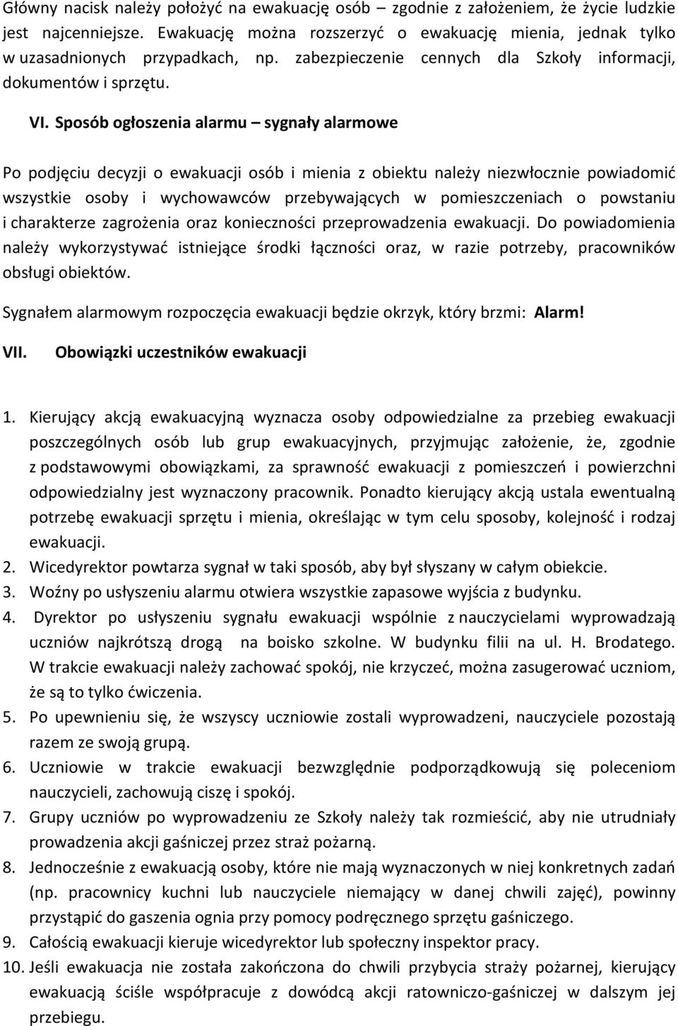 Sposób ogłoszenia alarmu sygnały alarmowe Po podjęciu decyzji o ewakuacji osób i mienia z obiektu należy niezwłocznie powiadomić wszystkie osoby i wychowawców przebywających w pomieszczeniach o