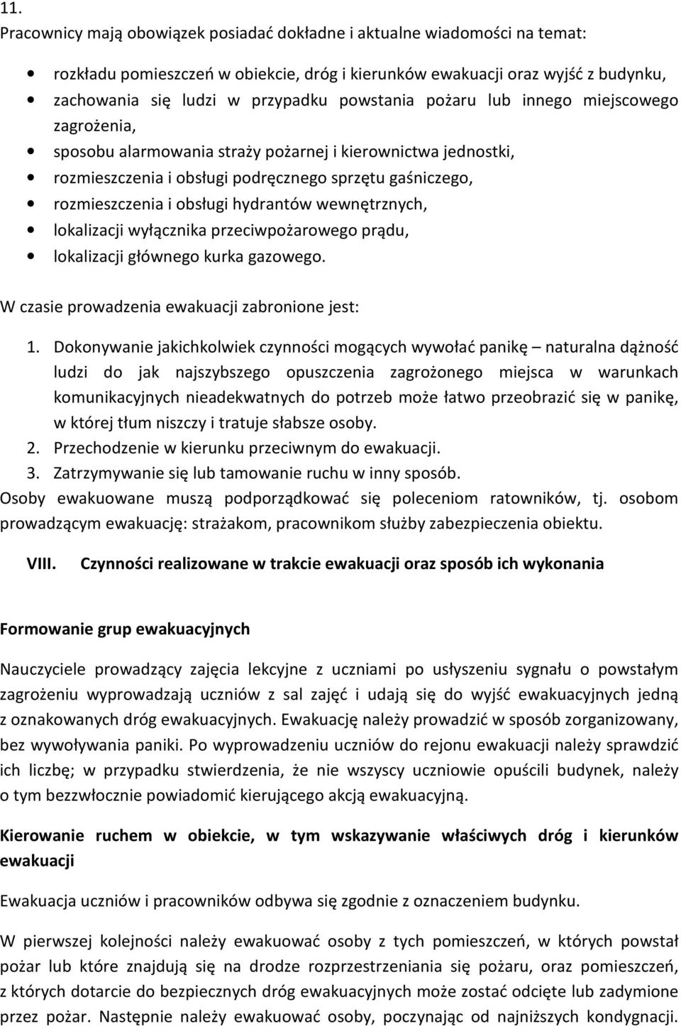 hydrantów wewnętrznych, lokalizacji wyłącznika przeciwpożarowego prądu, lokalizacji głównego kurka gazowego. W czasie prowadzenia ewakuacji zabronione jest: 1.