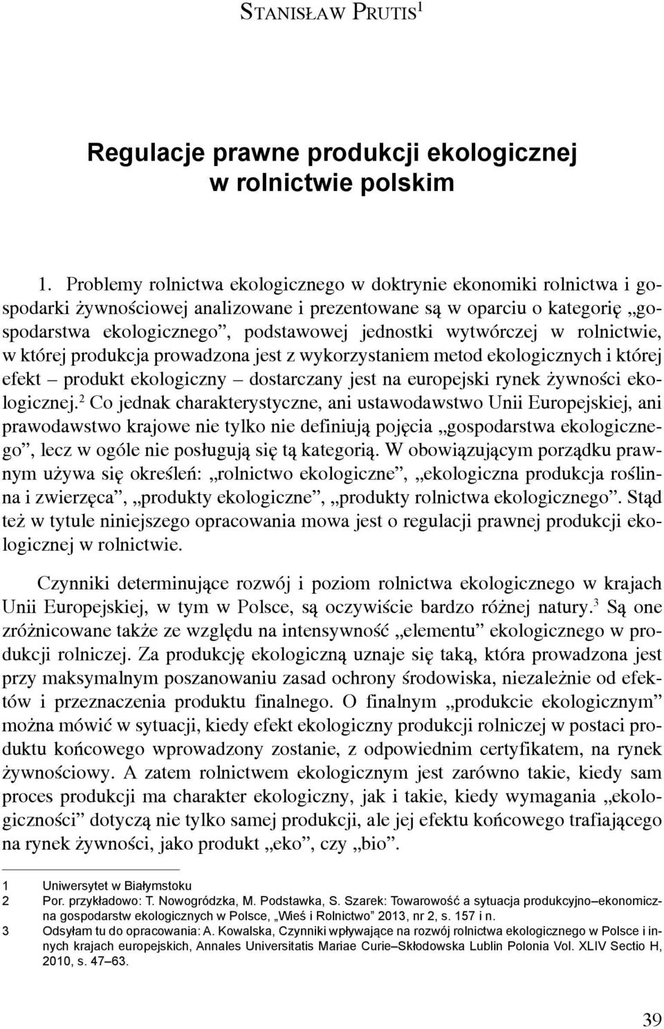wytwórczej w rolnictwie, w której produkcja prowadzona jest z wykorzystaniem metod ekologicznych i której efekt produkt ekologiczny dostarczany jest na europejski rynek żywności ekologicznej.