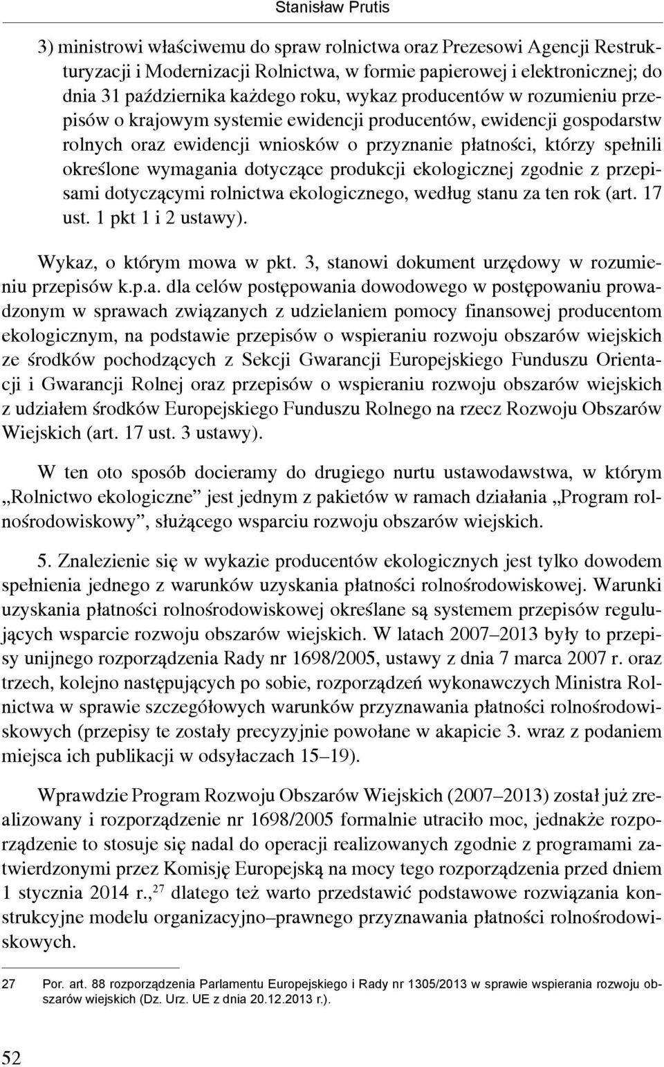 wymagania dotyczące produkcji ekologicznej zgodnie z przepisami dotyczącymi rolnictwa ekologicznego, według stanu za ten rok (art. 17 ust. 1 pkt 1 i 2 ustawy). Wykaz, o którym mowa w pkt.
