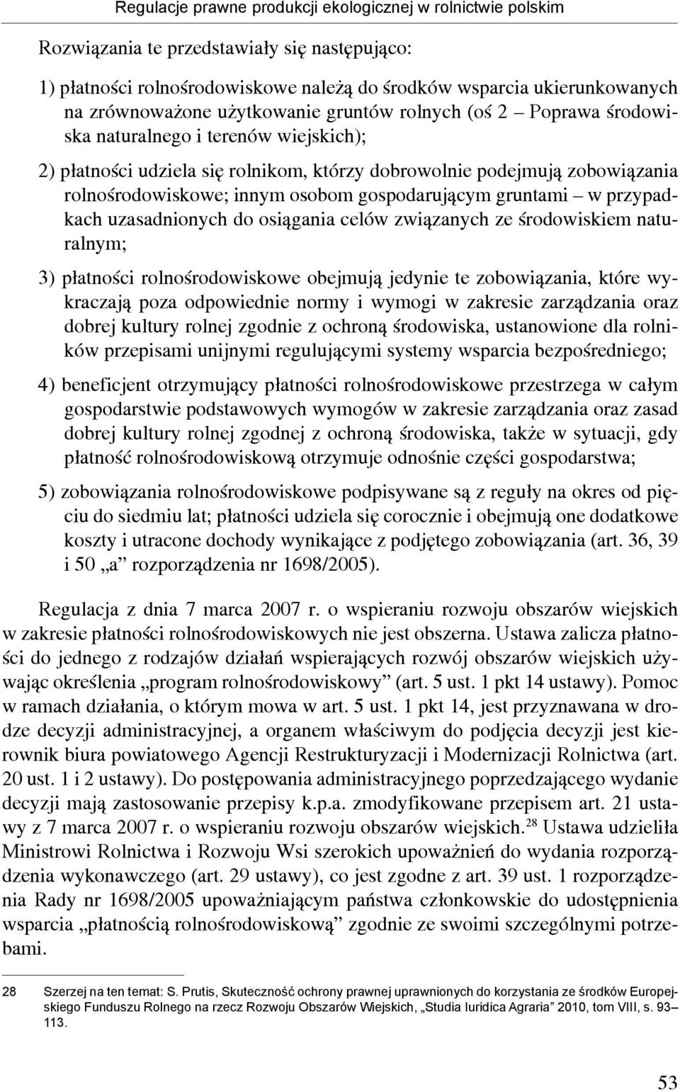 gospodarującym gruntami w przypadkach uzasadnionych do osiągania celów związanych ze środowiskiem naturalnym; 3) płatności rolnośrodowiskowe obejmują jedynie te zobowiązania, które wykraczają poza