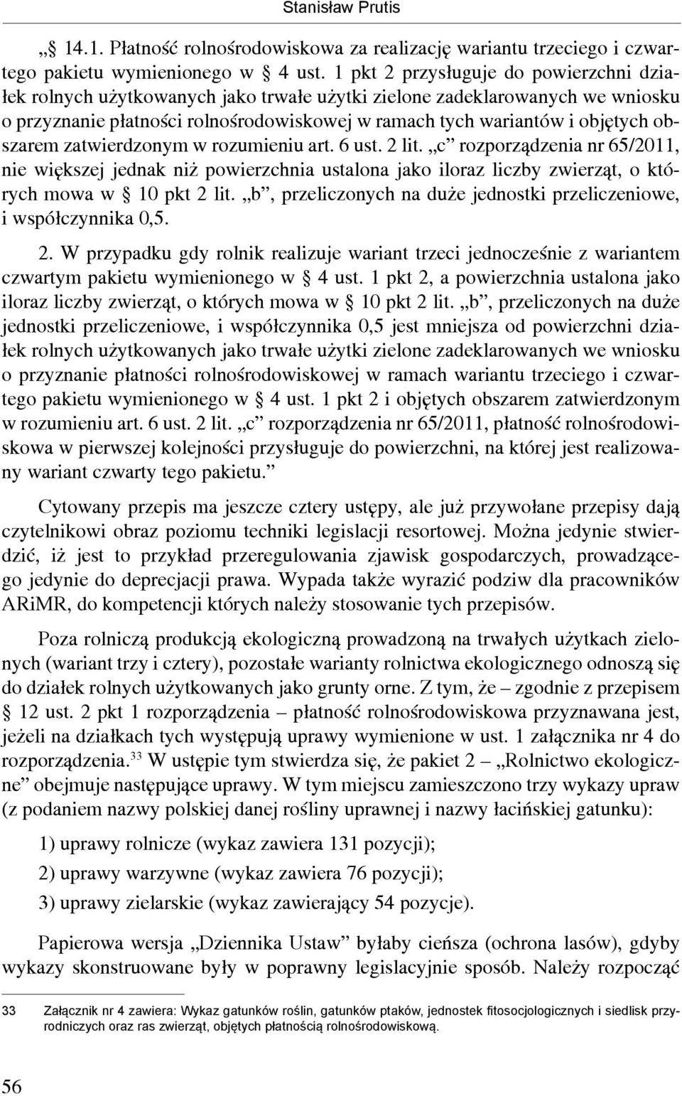 obszarem zatwierdzonym w rozumieniu art. 6 ust. 2 lit. c rozporządzenia nr 65/2011, nie większej jednak niż powierzchnia ustalona jako iloraz liczby zwierząt, o których mowa w 10 pkt 2 lit.