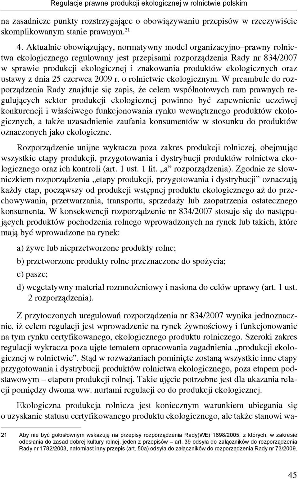 produktów ekologicznych oraz ustawy z dnia 25 czerwca 2009 r. o rolnictwie ekologicznym.