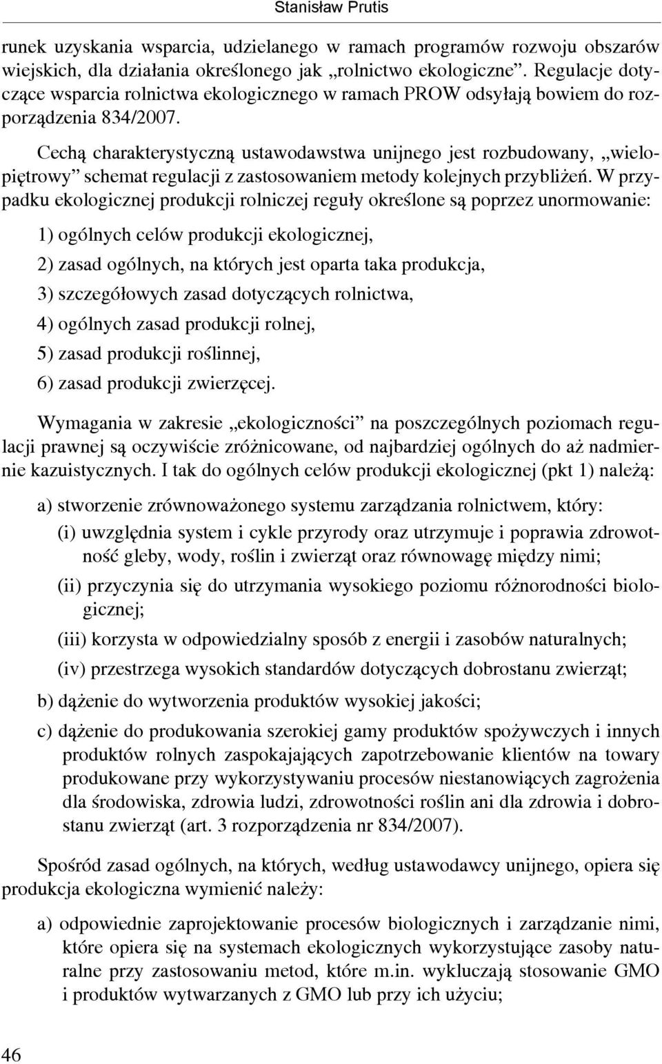 Cechą charakterystyczną ustawodawstwa unijnego jest rozbudowany, wielopiętrowy schemat regulacji z zastosowaniem metody kolejnych przybliżeń.