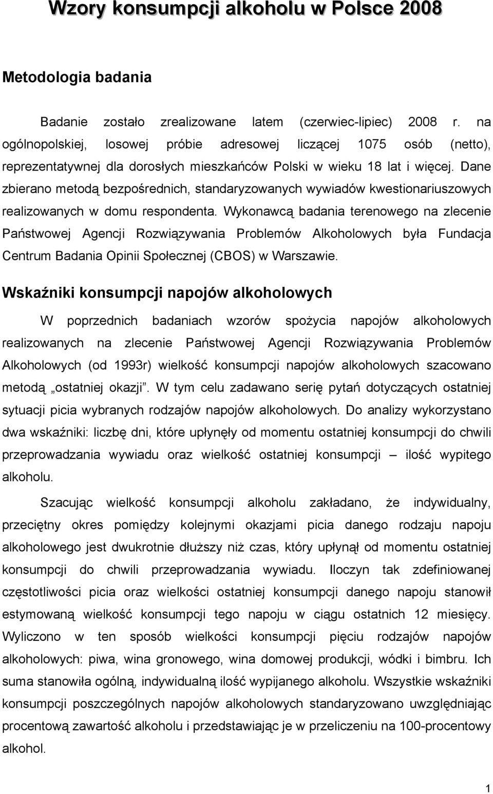 Dane zbierano metodą bezpośrednich, standaryzowanych wywiadów kwestionariuszowych realizowanych w domu respondenta.