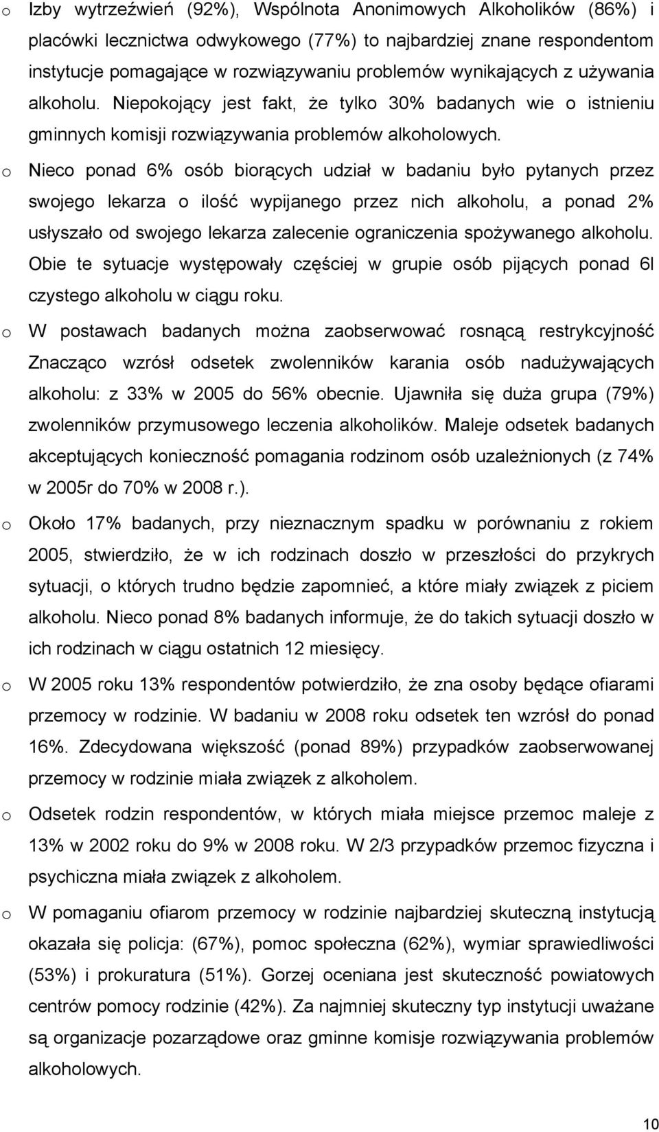 o Nieco ponad 6% osób biorących udział w badaniu było pytanych przez swojego lekarza o ilość wypijanego przez nich alkoholu, a ponad 2% usłyszało od swojego lekarza zalecenie ograniczenia spożywanego