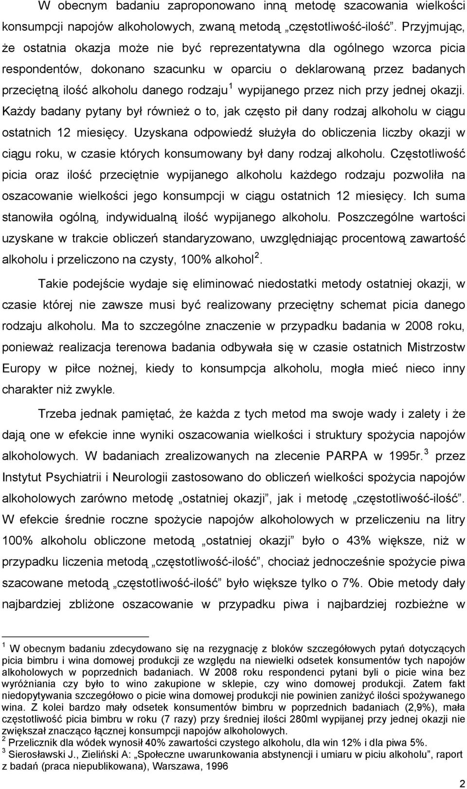 wypijanego przez nich przy jednej okazji. Każdy badany pytany był również o to, jak często pił dany rodzaj alkoholu w ciągu ostatnich 12 miesięcy.