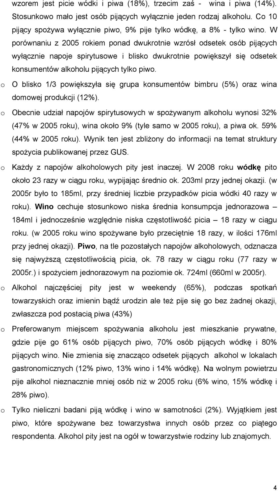 W porównaniu z 2005 rokiem ponad dwukrotnie wzrósł odsetek osób pijących wyłącznie napoje spirytusowe i blisko dwukrotnie powiększył się odsetek konsumentów alkoholu pijących tylko piwo.