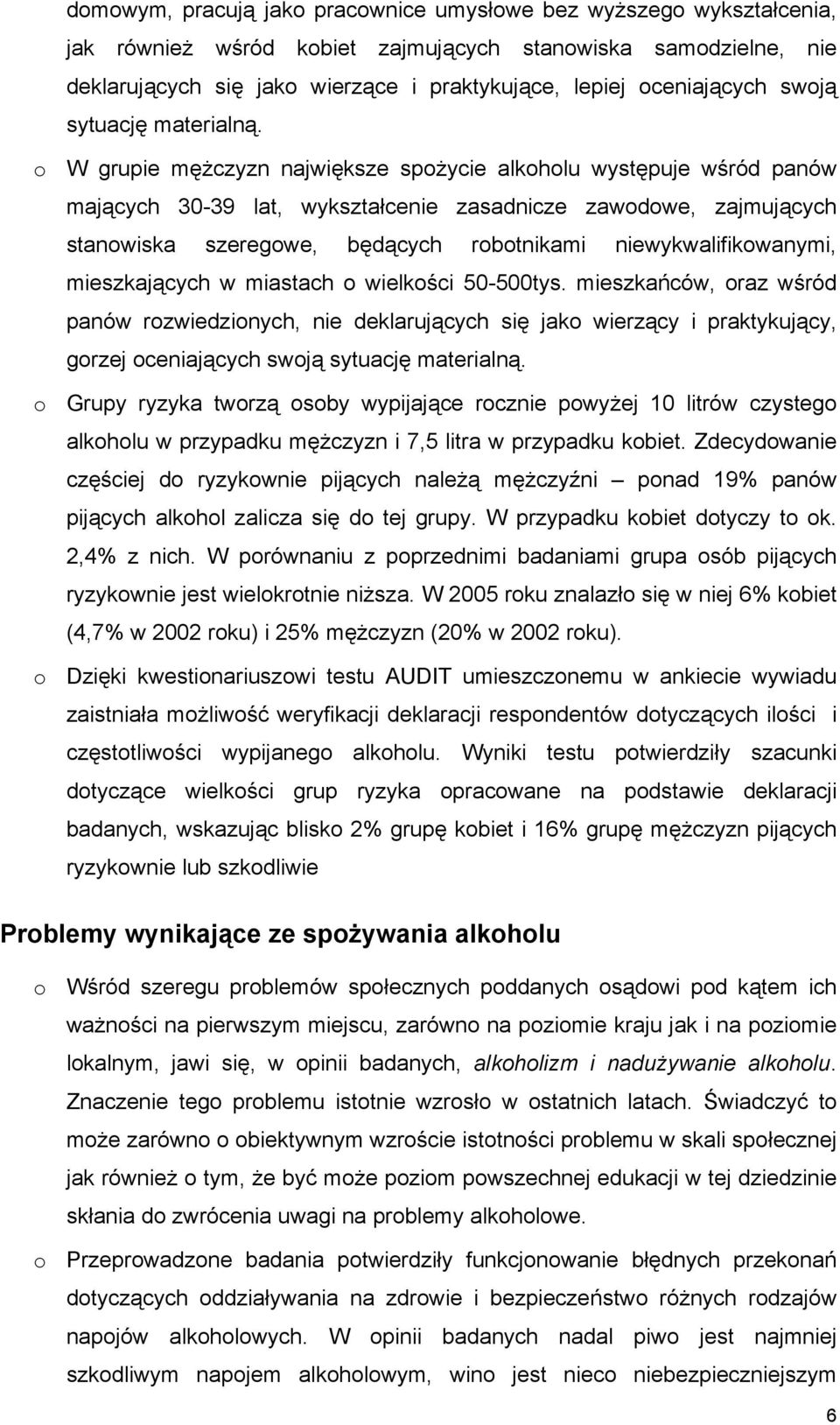 o W grupie mężczyzn największe spożycie alkoholu występuje wśród panów mających 30-39 lat, wykształcenie zasadnicze zawodowe, zajmujących stanowiska szeregowe, będących robotnikami