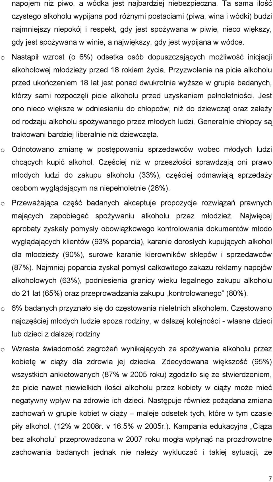 największy, gdy jest wypijana w wódce. o Nastąpił wzrost (o 6%) odsetka osób dopuszczających możliwość inicjacji alkoholowej młodzieży przed 18 rokiem życia.