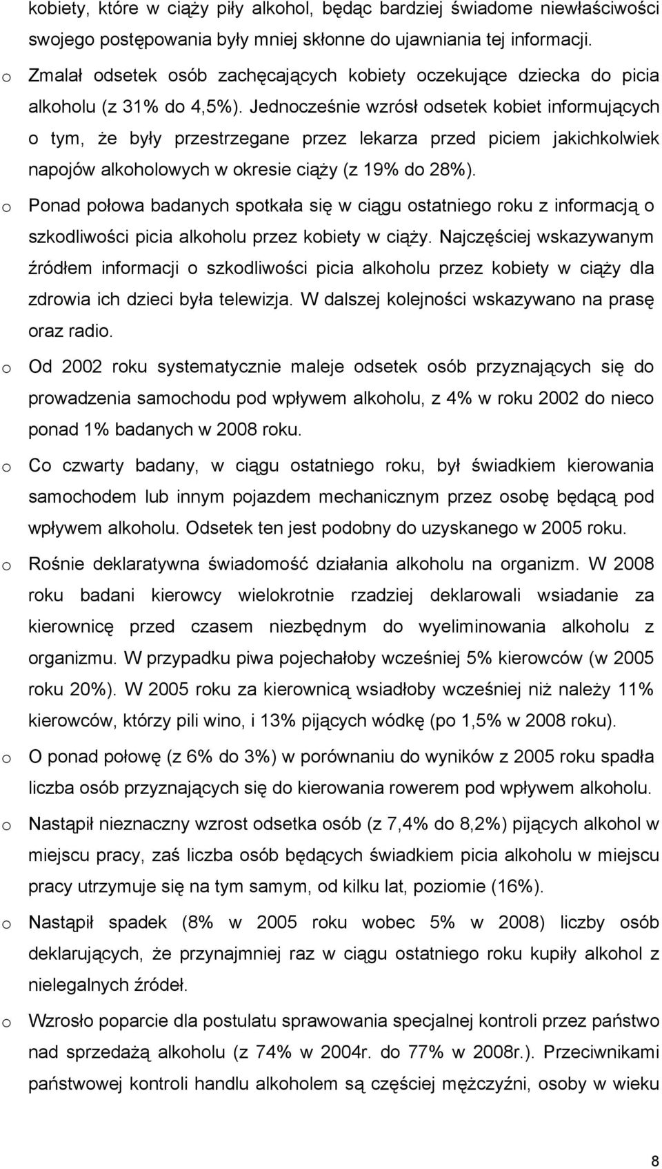 Jednocześnie wzrósł odsetek kobiet informujących o tym, że były przestrzegane przez lekarza przed piciem jakichkolwiek napojów alkoholowych w okresie ciąży (z 19% do 28%).