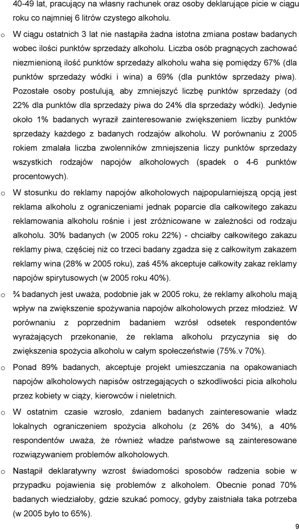 Liczba osób pragnących zachować niezmienioną ilość punktów sprzedaży alkoholu waha się pomiędzy 67% (dla punktów sprzedaży wódki i wina) a 69% (dla punktów sprzedaży piwa).
