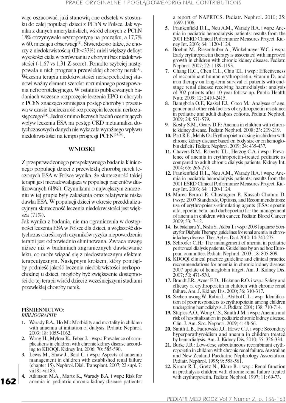 Stwierdzono także, że chorzy z niedokrwistością (Ht<33%) mieli większy deficyt wysokości ciała w porównaniu z chorymi bez niedokrwistości (-1,67 vs 1,31 Z-score).
