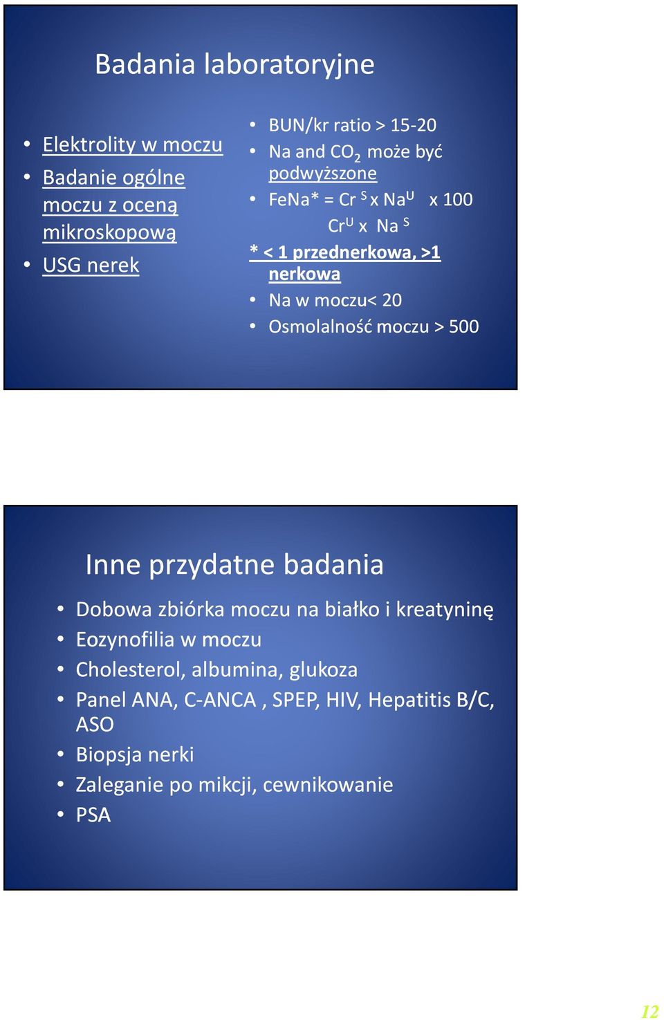 Osmolalność moczu> 500 Inne przydatne badania Dobowa zbiórka moczu na białko i kreatyninę Eozynofilia w moczu