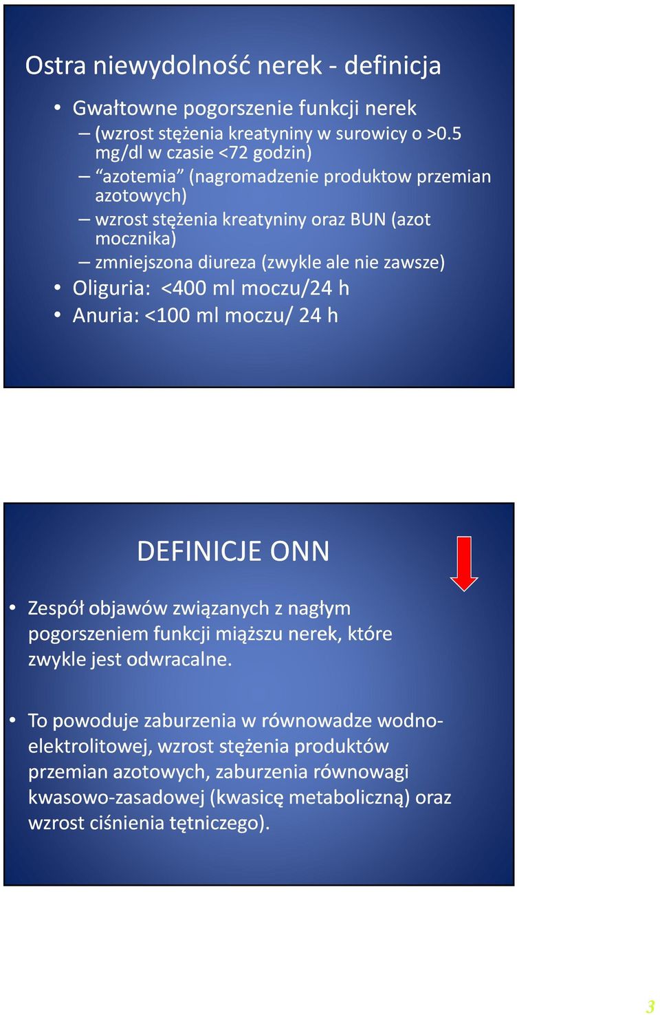 nie zawsze) Oliguria: <400 ml moczu/24 h Anuria: <100 ml moczu/ 24 h DEFINICJE ONN Zespół objawów związanych z nagłym pogorszeniem funkcji miąższu nerek, które