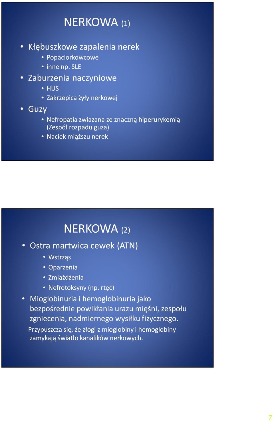 Naciek miąższu nerek NERKOWA (2) Ostra martwica cewek(atn) Wstrząs Oparzenia Zmiażdżenia Nefrotoksyny(np.