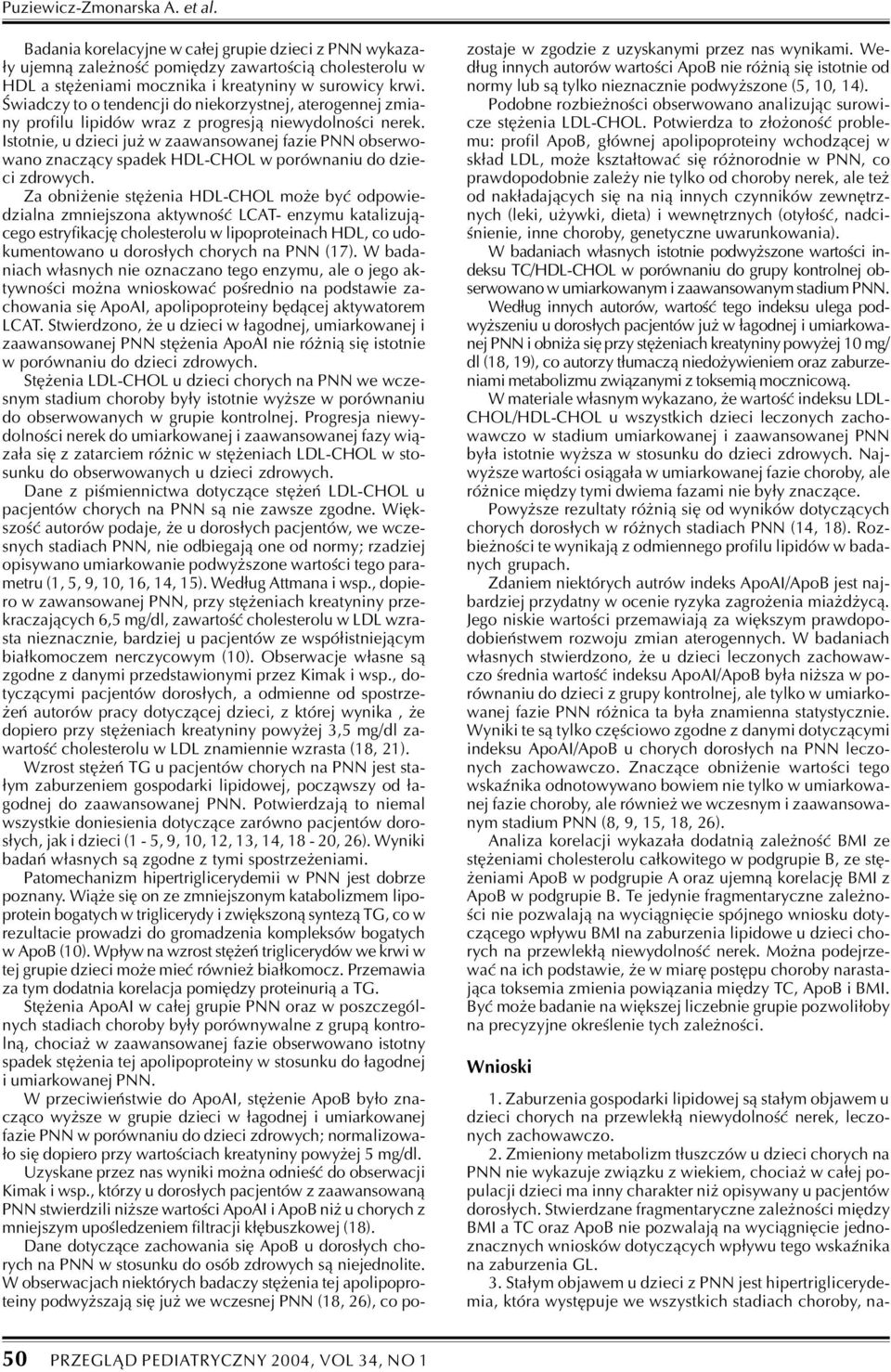 Istotnie, u dzieci ju w zaawansowanej fazie PNN obserwowano znacz¹cy spadek HDL-CHOL w porównaniu do dzieci zdrowych.