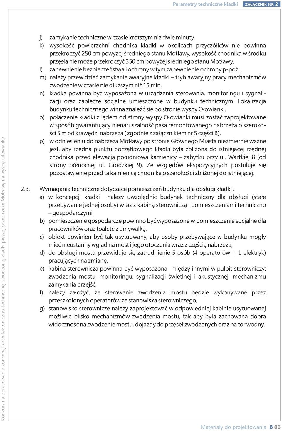 Motławy, wysokość chodnika w środku przęsła nie może przekroczyć 350 cm powyżej średniego stanu Motławy. zapewnienie bezpieczeństwa i ochrony w tym zapewnienie ochrony p-poż.
