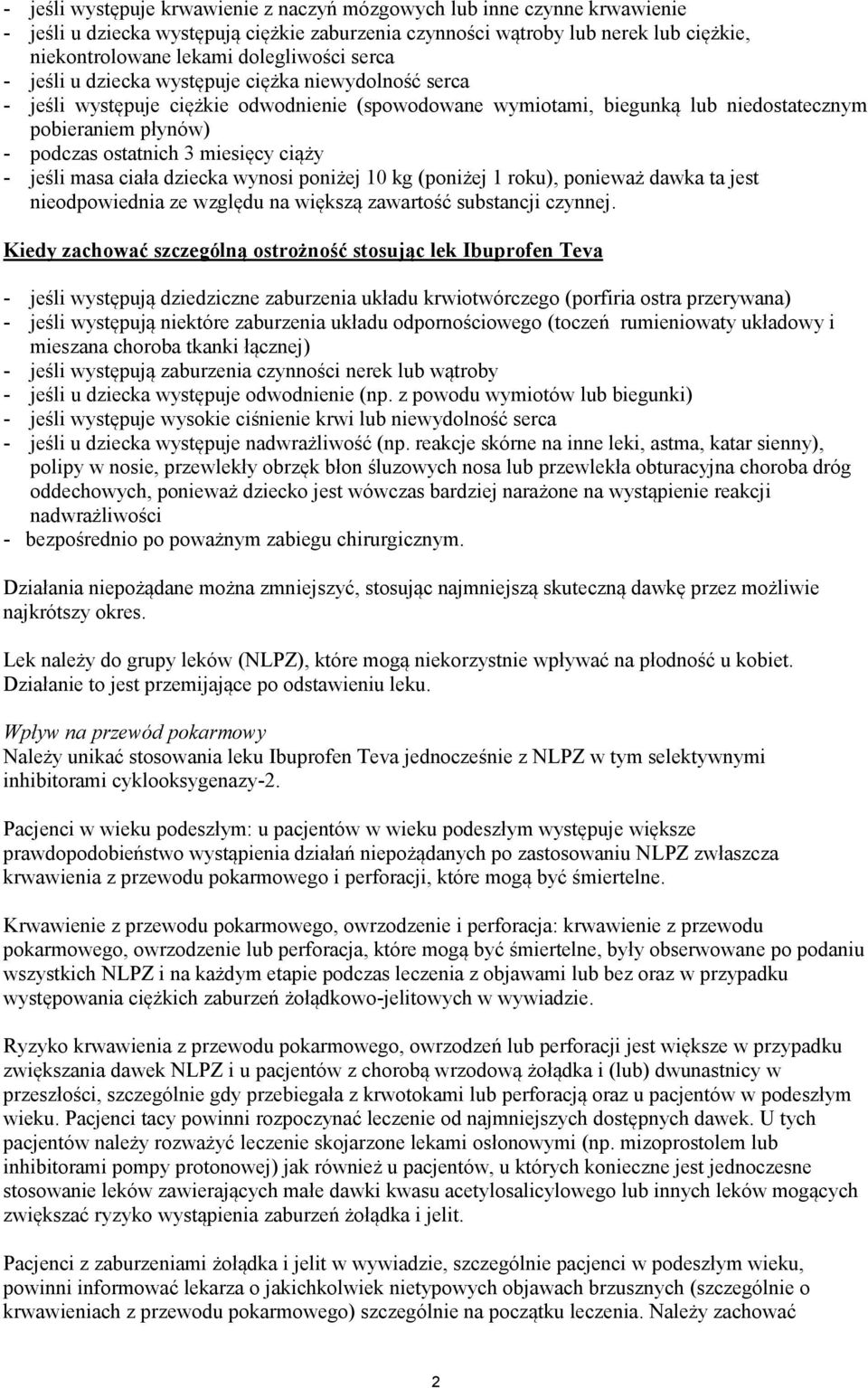 miesięcy ciąży - jeśli masa ciała dziecka wynosi poniżej 10 kg (poniżej 1 roku), ponieważ dawka ta jest nieodpowiednia ze względu na większą zawartość substancji czynnej.