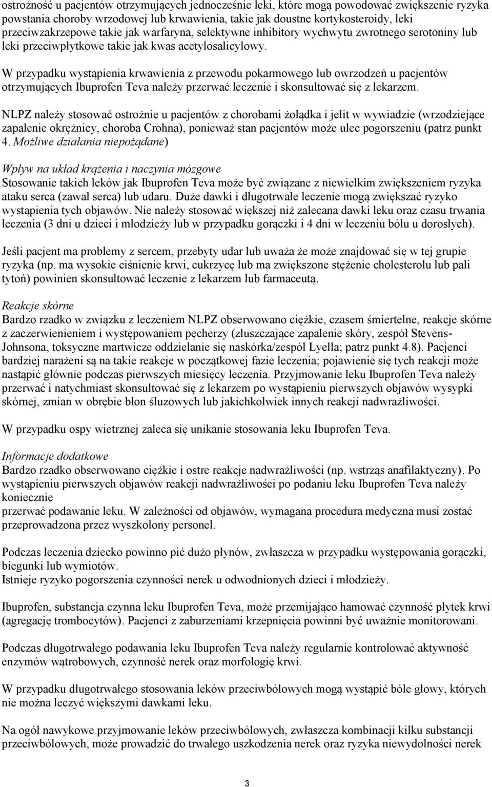 W przypadku wystąpienia krwawienia z przewodu pokarmowego lub owrzodzeń u pacjentów otrzymujących Ibuprofen Teva należy przerwać leczenie i skonsultować się z lekarzem.