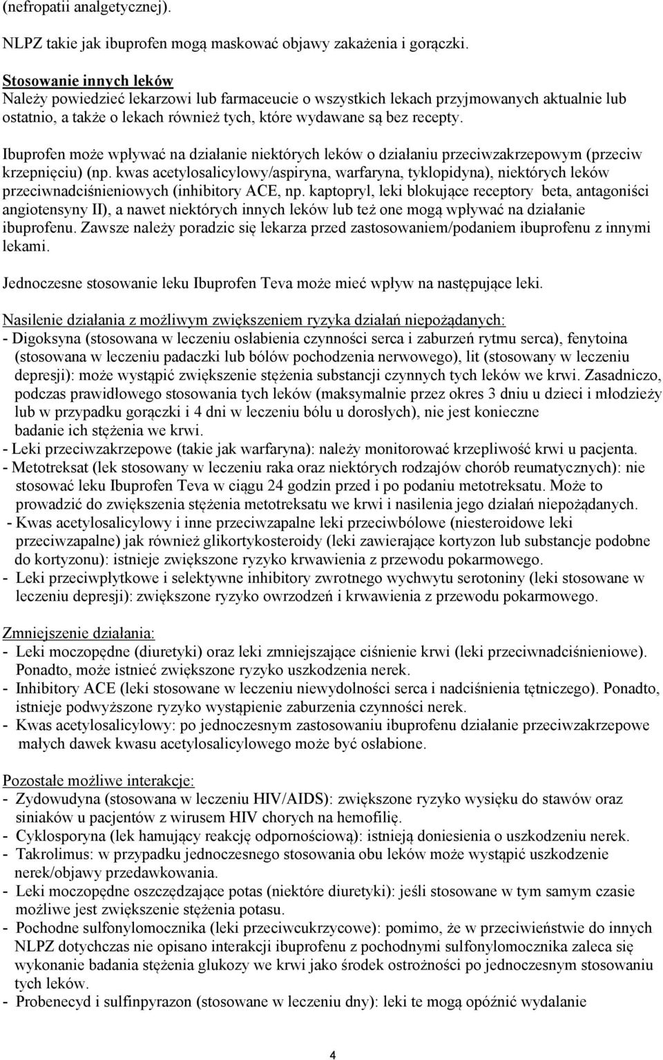 Ibuprofen może wpływać na działanie niektórych leków o działaniu przeciwzakrzepowym (przeciw krzepnięciu) (np.