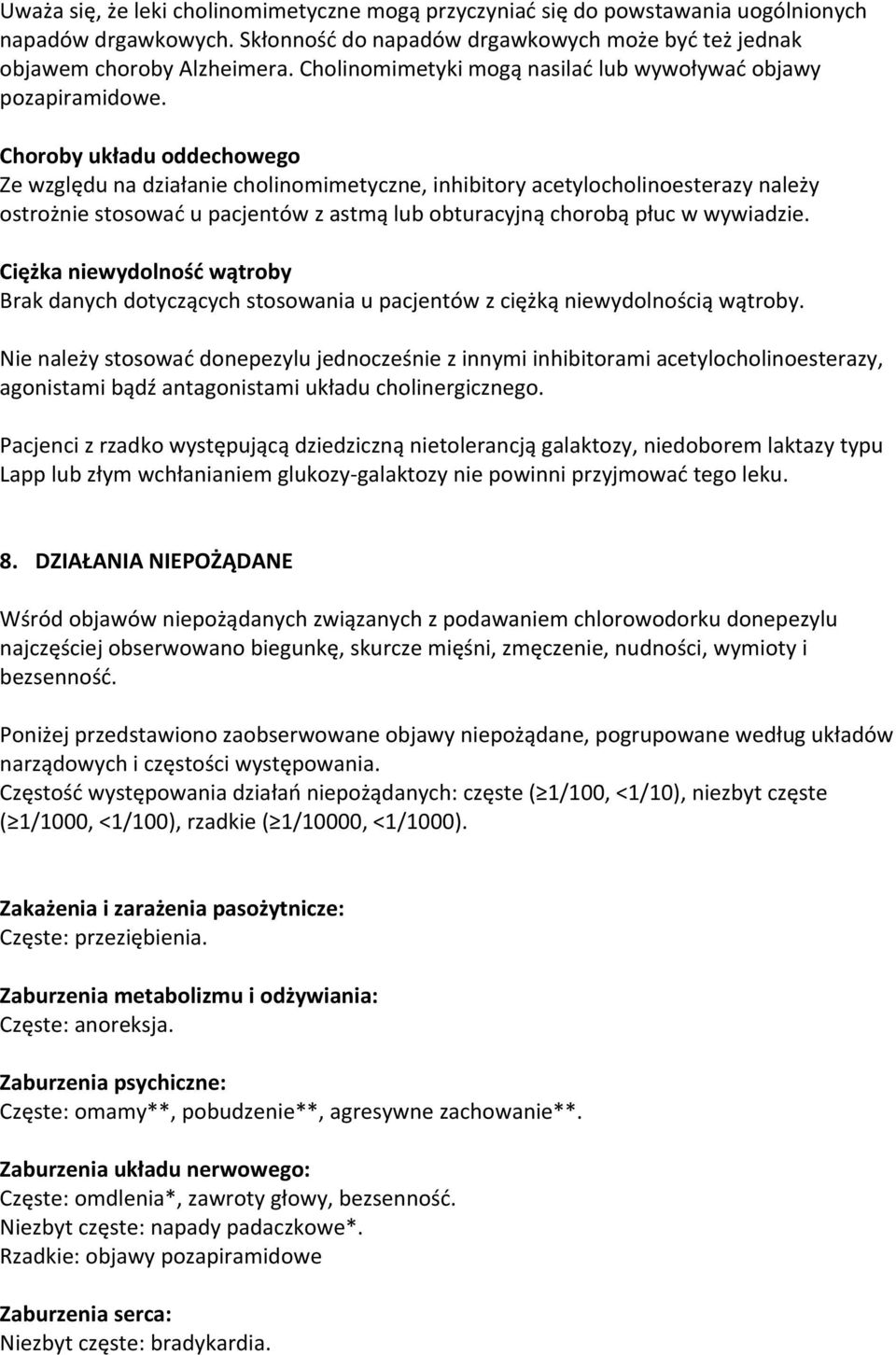 Choroby układu oddechowego Ze względu na działanie cholinomimetyczne, inhibitory acetylocholinoesterazy należy ostrożnie stosować u pacjentów z astmą lub obturacyjną chorobą płuc w wywiadzie.