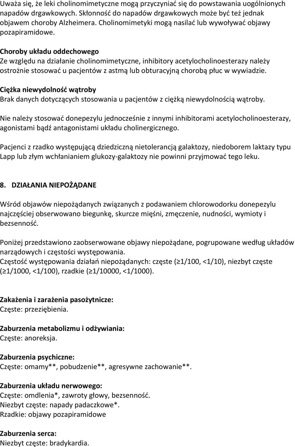 Choroby układu oddechowego Ze względu na działanie cholinomimetyczne, inhibitory acetylocholinoesterazy należy ostrożnie stosować u pacjentów z astmą lub obturacyjną chorobą płuc w wywiadzie.