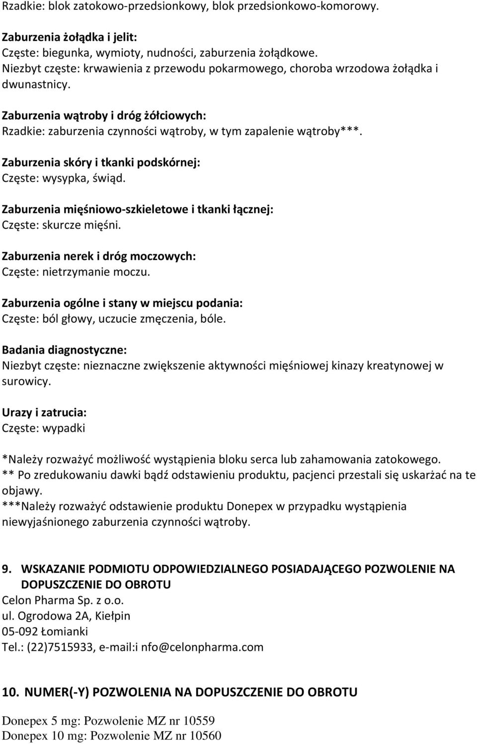 Zaburzenia skóry i tkanki podskórnej: Częste: wysypka, świąd. Zaburzenia mięśniowo szkieletowe i tkanki łącznej: Częste: skurcze mięśni. Zaburzenia nerek i dróg moczowych: Częste: nietrzymanie moczu.