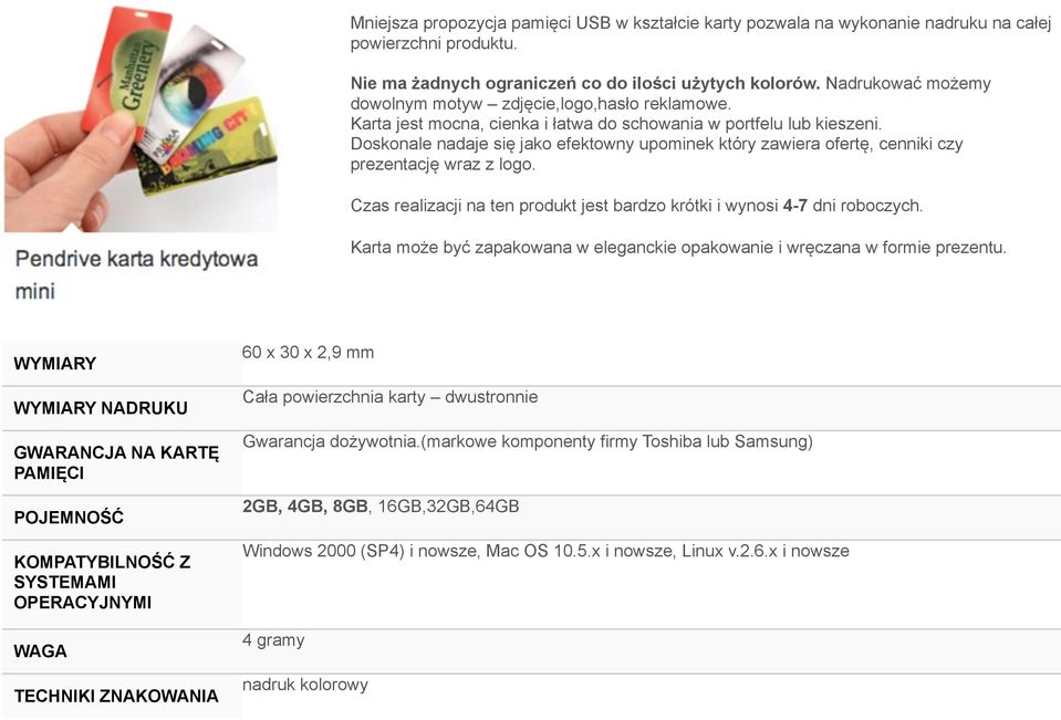 Doskonale nadaje się jako efektowny upominek który zawiera ofertę, cenniki czy prezentację wraz z logo. Czas realizacji na ten produkt jest bardzo krótki i wynosi 4-7 dni roboczych.