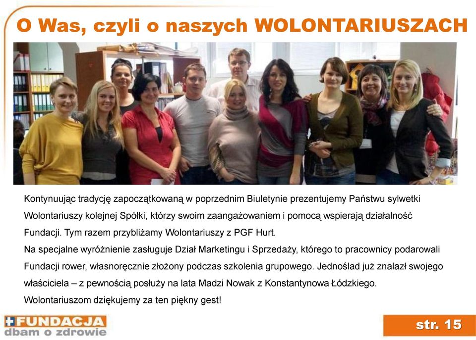 Na specjalne wyróżnienie zasługuje Dział Marketingu i Sprzedaży, którego to pracownicy podarowali Fundacji rower, własnoręcznie złożony podczas