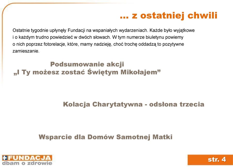 W tym numerze biuletynu powiemy o nich poprzez fotorelacje, które, mamy nadzieję, choć trochę oddadzą