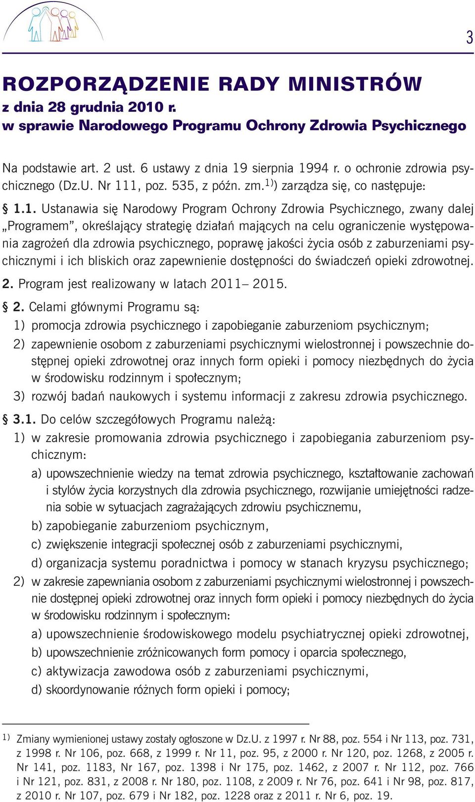 1, poz. 535, z póên. zm. 1) ) zarzàdza si, co nast puje: 1.1. Ustanawia si Narodowy Program Ochrony Zdrowia Psychicznego, zwany dalej Programem, okreêlajàcy strategi dzia aƒ majàcych na celu