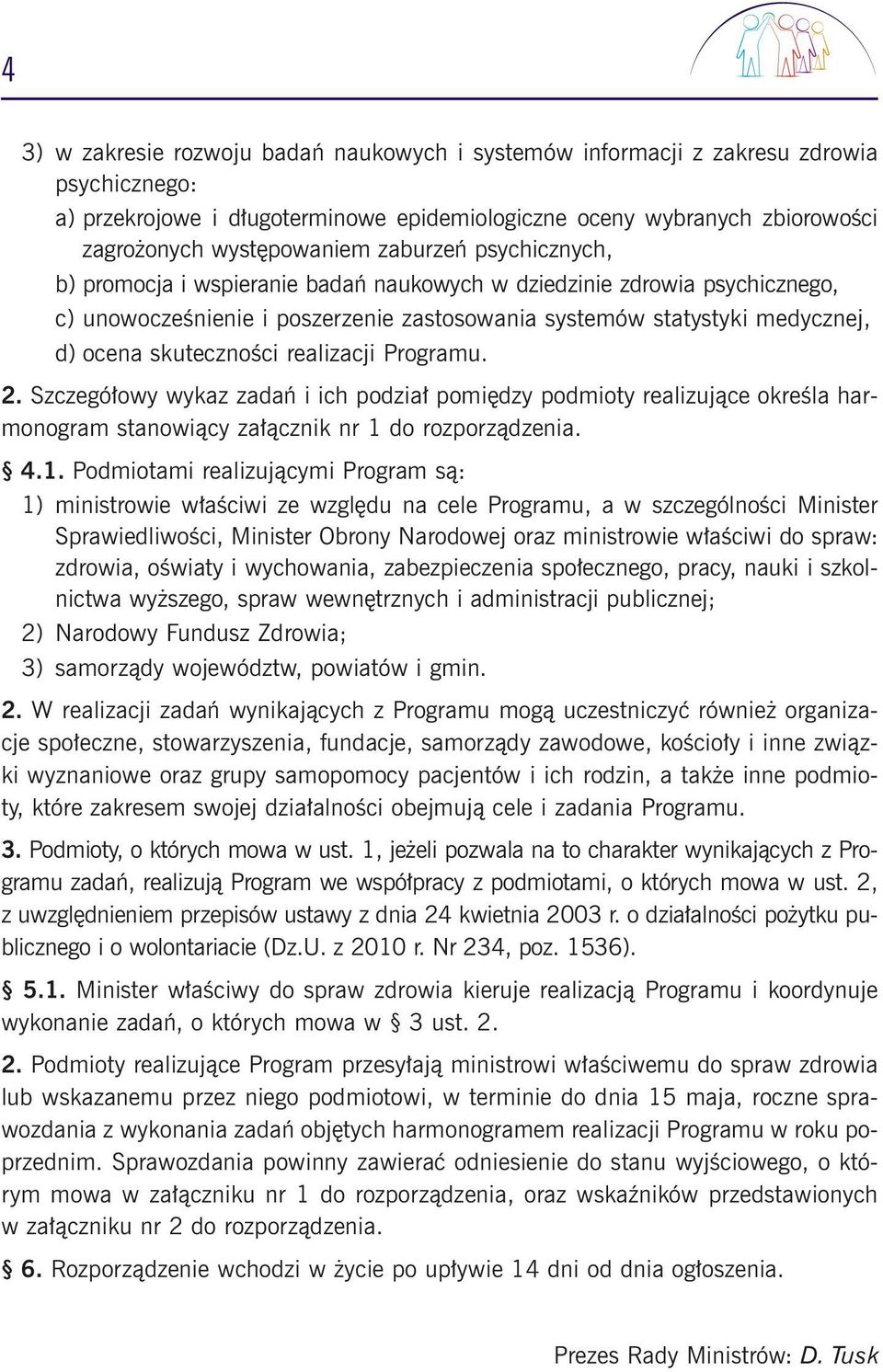 realizacji Programu. 2. Szczegó owy wykaz zadaƒ i ich podzia pomi dzy podmioty realizujàce okreêla harmonogram stanowiàcy za àcznik nr 1 