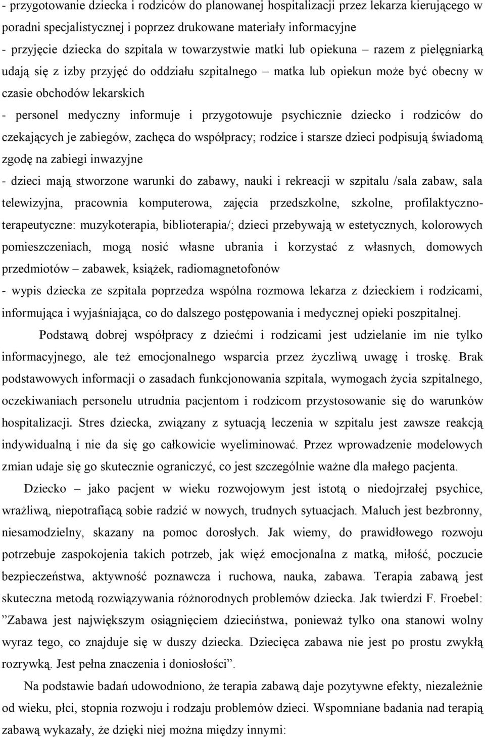 przygotowuje psychicznie dziecko i rodziców do czekających je zabiegów, zachęca do współpracy; rodzice i starsze dzieci podpisują świadomą zgodę na zabiegi inwazyjne - dzieci mają stworzone warunki