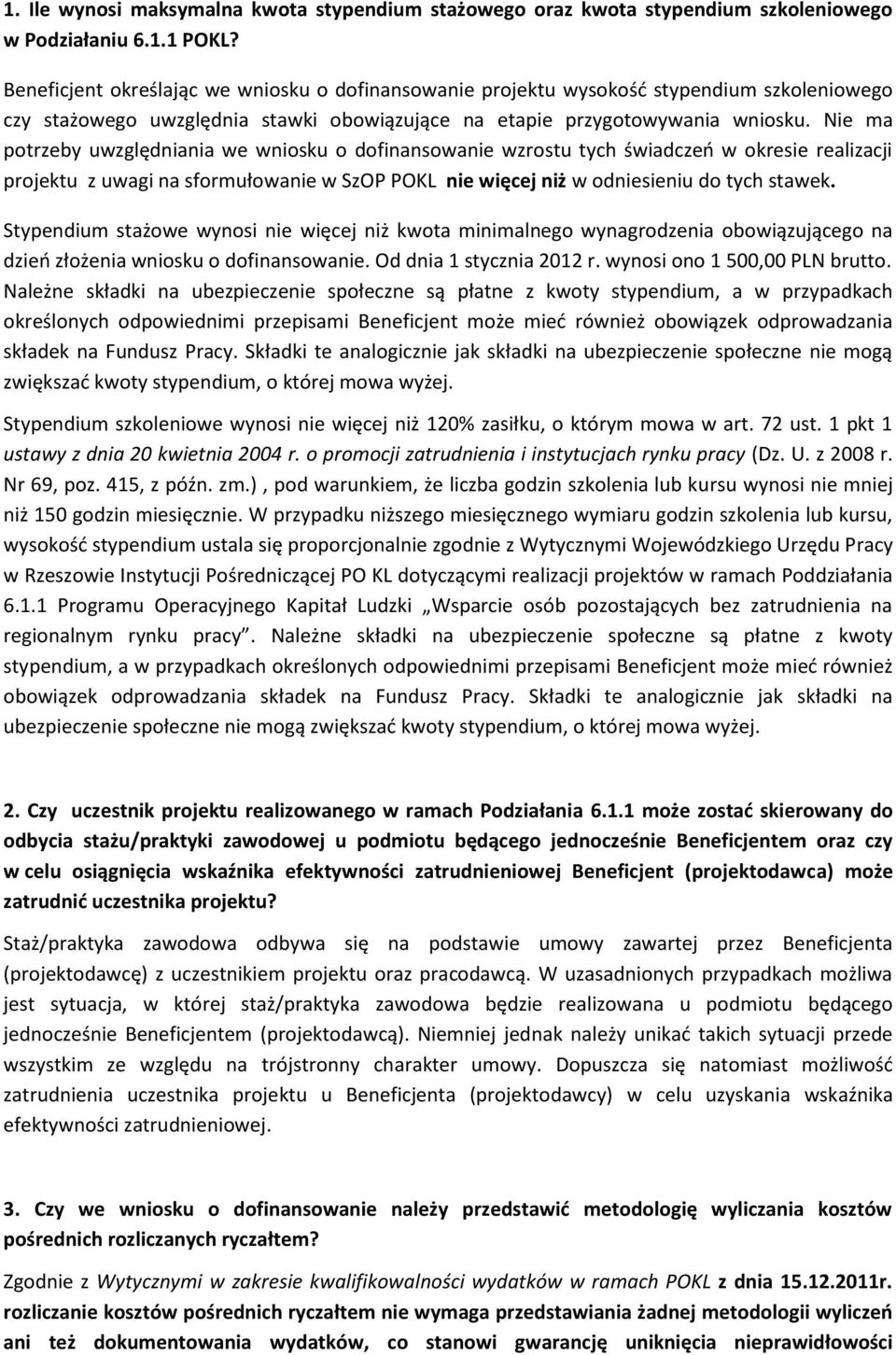 Nie ma potrzeby uwzględniania we wniosku o dofinansowanie wzrostu tych świadczeo w okresie realizacji projektu z uwagi na sformułowanie w SzOP POKL nie więcej niż w odniesieniu do tych stawek.