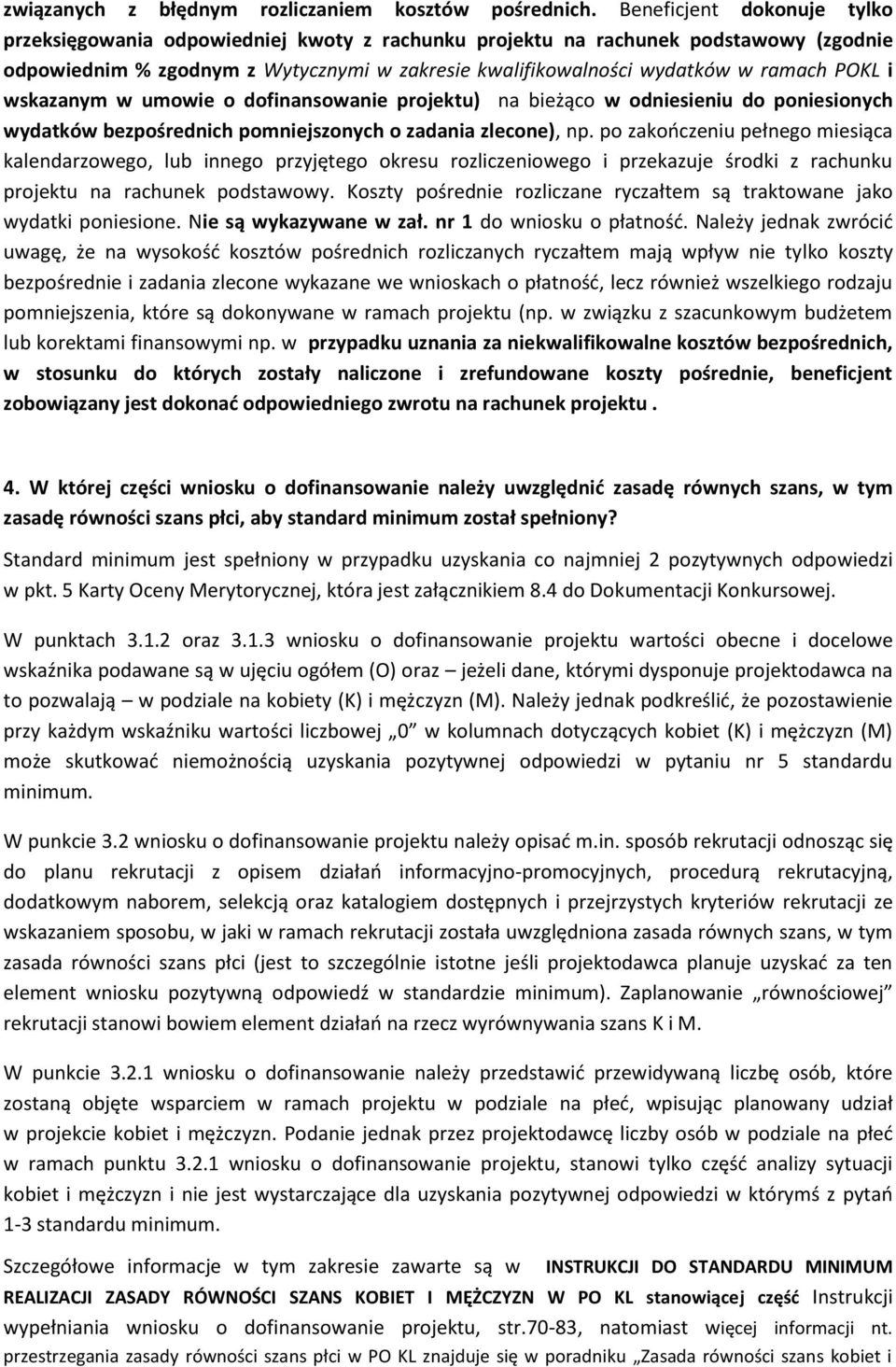 POKL i wskazanym w umowie o dofinansowanie projektu) na bieżąco w odniesieniu do poniesionych wydatków bezpośrednich pomniejszonych o zadania zlecone), np.