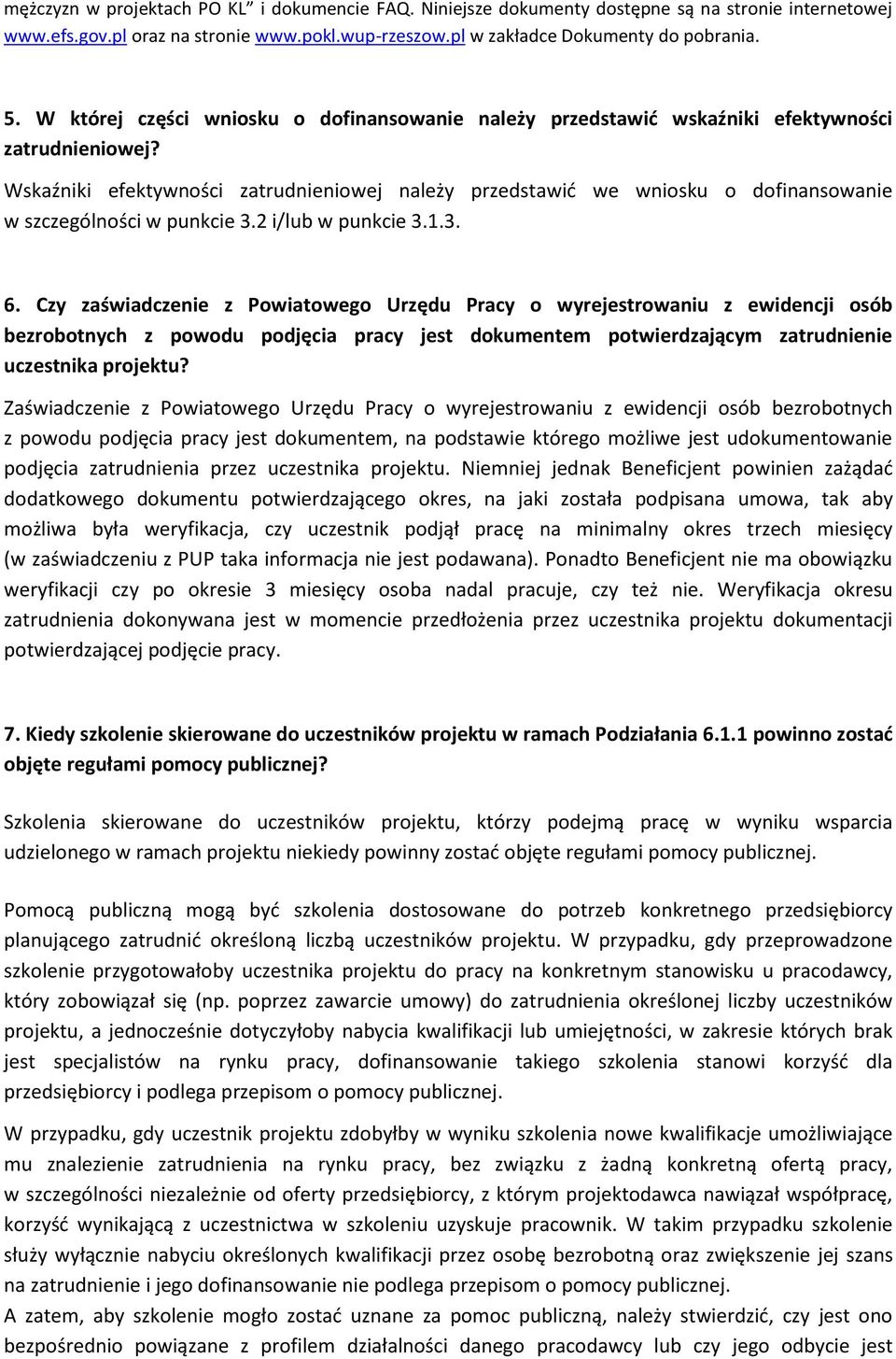 Wskaźniki efektywności zatrudnieniowej należy przedstawid we wniosku o dofinansowanie w szczególności w punkcie 3.2 i/lub w punkcie 3.1.3. 6.