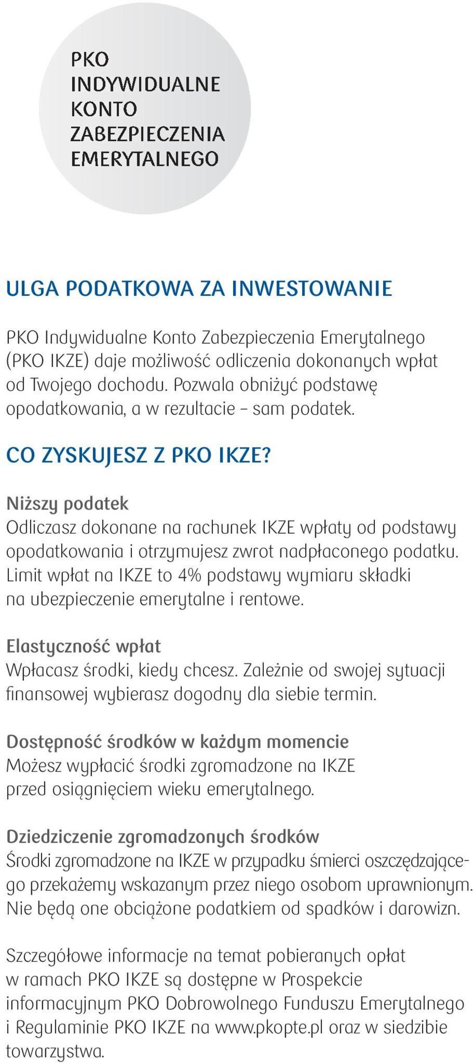 Niższy podatek Odliczasz dokonane na rachunek IKZE wpłaty od podstawy opodatkowania i otrzymujesz zwrot nadpłaconego podatku.